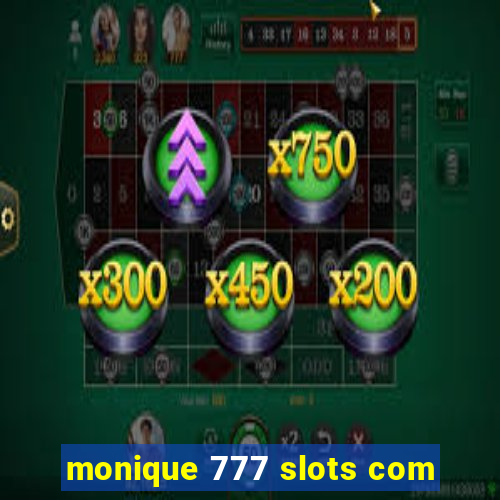 monique 777 slots com